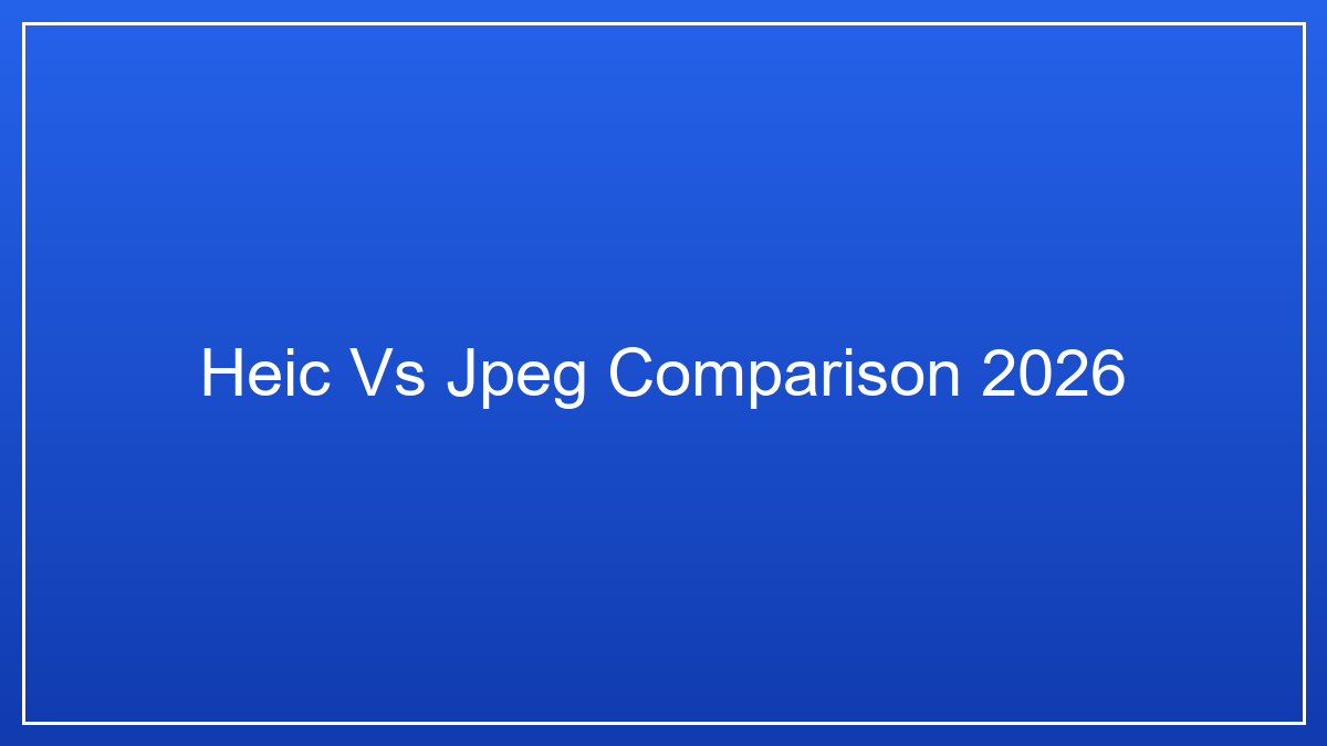 HEIC vs JPEG: Which Format Should You Use in 2026?