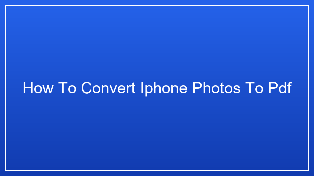 How to Convert iPhone Photos to PDF � A Complete Guide